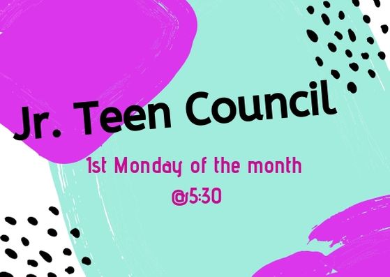 Jr Teen Council 1st Monday of the Month @5:30