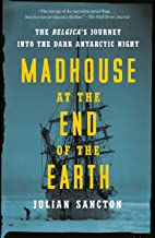 We will be discussing, Madhouse at the End of the Earth, written by Julian Sancton