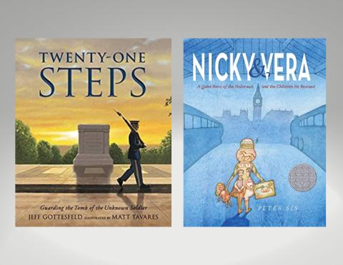 The covers of the books, "Twenty One Steps: Guarding the Tomb of the Unknown Soldier" by Jeff Gottesfeld and "Nicky & Vera: A Quiet Hero of the Holocaust and the Children He Rescued" by Peter Sis