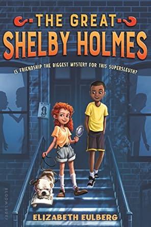 The cover of the book, "The Great Shelby Holmes" depicts a girl with light skin on the front stoop of a building with a boy with dark skin and holding the leash of a bulldog, while shadows hover in the windows of the building.