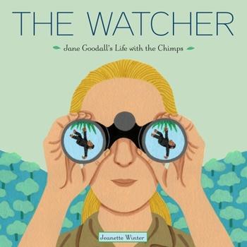 The cover of the book, "The Watcher" depicts an illustrated Jane Goodall peering through binoculars directly at the viewer. Reflected in the binocular lenses is a chimpanzee hanging from green leaves.